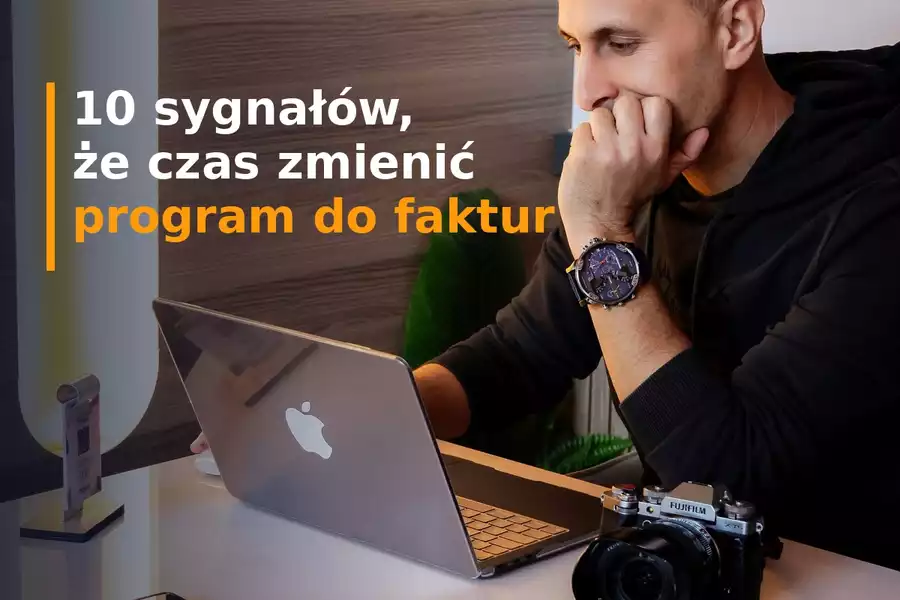 10 oznak, że czas zmienić program do fakturowania