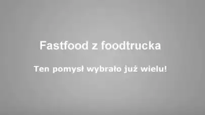 Fastfood z foodtrucka pomysłem na biznes